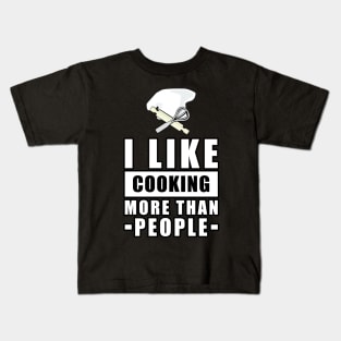 I Like Cooking More Than People - Funny Quote Kids T-Shirt